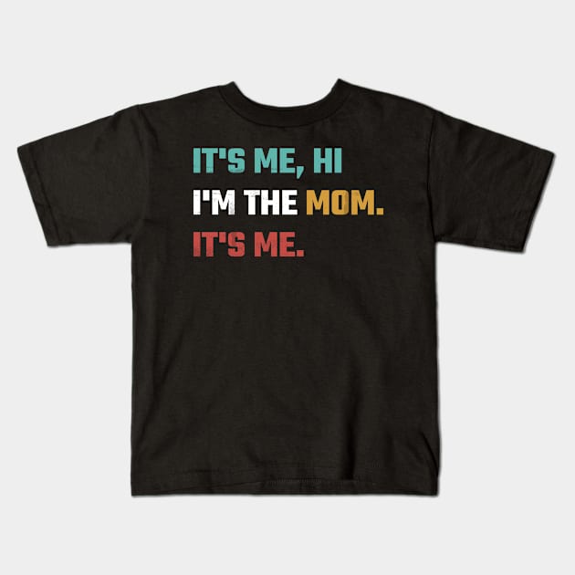 Funny Vintage Mom Its Me Hi I'm The Top Mom Its Me Women Kids T-Shirt by samirysf